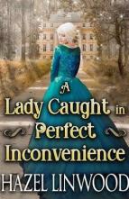 A Lady Caught in Perfect Inconvenience by Hazel Linwood