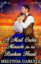 A Mail Order Miracle for his Broken Heart by Melynda Carlyle