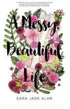 A Messy, Beautiful Life by Sara Jade Alan