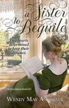 A Sister to Beguile by Wendy May Andrews