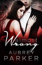 Almost Wrong by Aubrey Parker