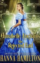 Annabelle Enchants the Rejected Earl by Hanna Hamilton