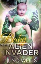 Baby for the Alien Invader by Juno Wells