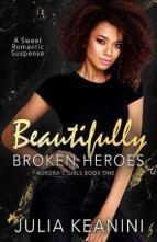 Beautifully Broken Heroes by Julia Keanini