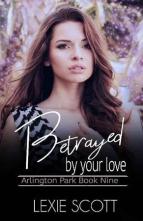 Betrayed by Your Love by Lexie Scott