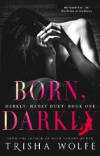 Born, Darkly by Trisha Wolfe