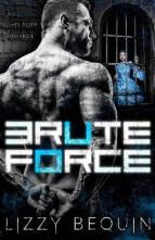 Brute Force by Lizzy Bequin