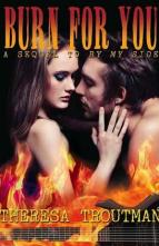 Burn For You by Theresa Troutman