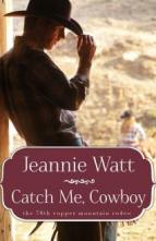 Catch Me, Cowboy by Jeannie Watt