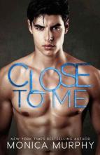 Close to Me by Monica Murphy