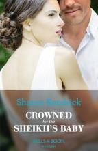 Crowned for the Sheikh’s Baby by Sharon Kendrick