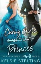 Curvy Girls Can’t Date Princes by Kelsie Stelting