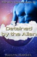 Detained By the Alien by Ashlyn Hawkes