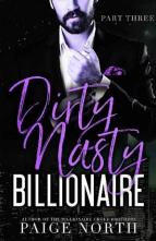 Dirty Nasty Billionaire, Part 3 by Paige North