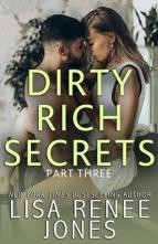 Dirty Rich Secrets: Part Three by Lisa Renee Jones