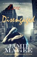 Disengaged (A Dangerously Forbidden Love Affair) by Jamie Magee