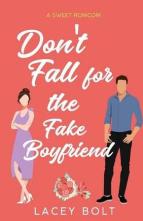 Don’t Fall for the Fake Boyfriend by Lacey Bolt