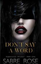 Don’t Say A Word by Sabre Rose