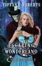 Escaping Wonderland by Tiffany Roberts