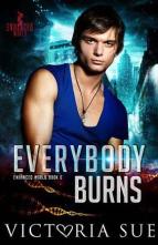 Everybody Burns by Victoria Sue