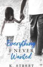 Everything I Never Wanted by K. Street