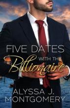 Five Dates with the Billionaire by Alyssa J. Montgomery