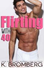 Flirting with 40 by K. Bromberg