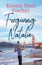 Forgiving Natalie by Kristin Noel Fischer