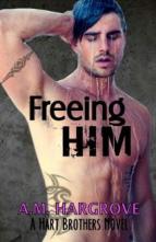 Freeing Him by A.M. Hargrove