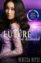 Future Be Damned by Rebecca Royce