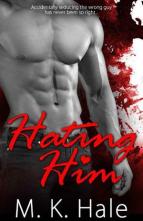 Hating Him by M.K. Hale