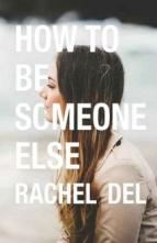 How to Be Someone Else by Rachel Del