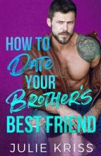 How to Date Your Brother’s Best Friend by Julie Kriss