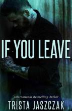 If You Leave by Trista Jaszczak