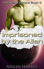 Imprisoned By the Alien by Ashlyn Hawkes