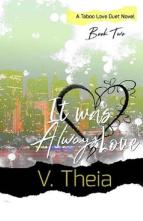 It Was Always Love by V Theia