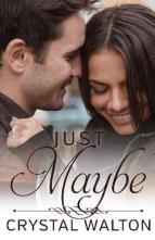 Just Maybe by Crystal Walton