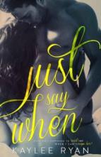 Just Say When by Kaylee Ryan