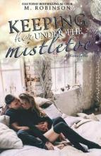 Keeping Her Under the Mistletoe by M. Robinson