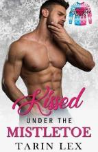 Kissed Under the Mistletoe by Tarin Lex