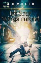 Let Your Wings Unfold by A.R. Moler