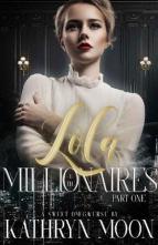 Lola & the Millionaires, Part 1 by Kathryn Moon