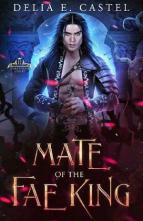 Mate of the Fae King by Delia E. Castel