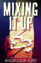 Mixing It Up by Angelique Jurd