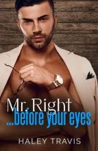 Mr. Right… Before Your Eyes by Haley Travis