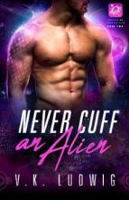 Never Cuff an Alien by V. K. Ludwig