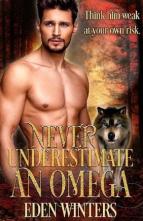 Never Underestimate an Omega by Eden Winters