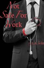 Not Safe For Work by L.A Witt