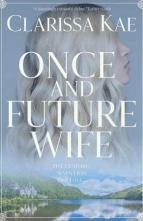 Once and Future Wife by Clarissa Kae