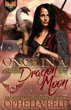 Once in a Dragon Moon by Ophelia Bell
